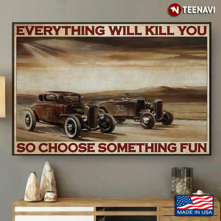 Vintage Two Hot Rods Racing Everything Will Kill You So Choose Something Fun