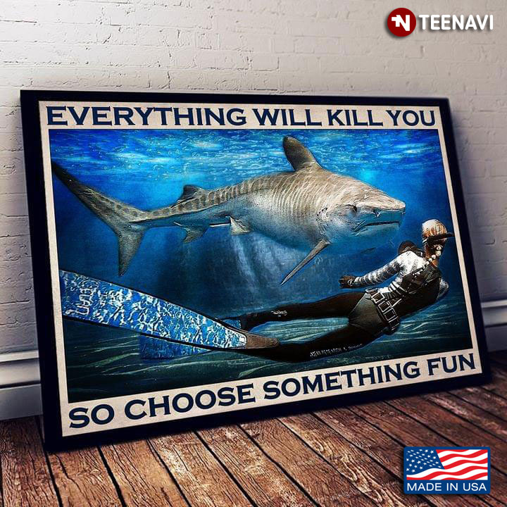 Vintage Female Scuba Diver And Massive Shark Everything Will Kill You So Choose Something Fun