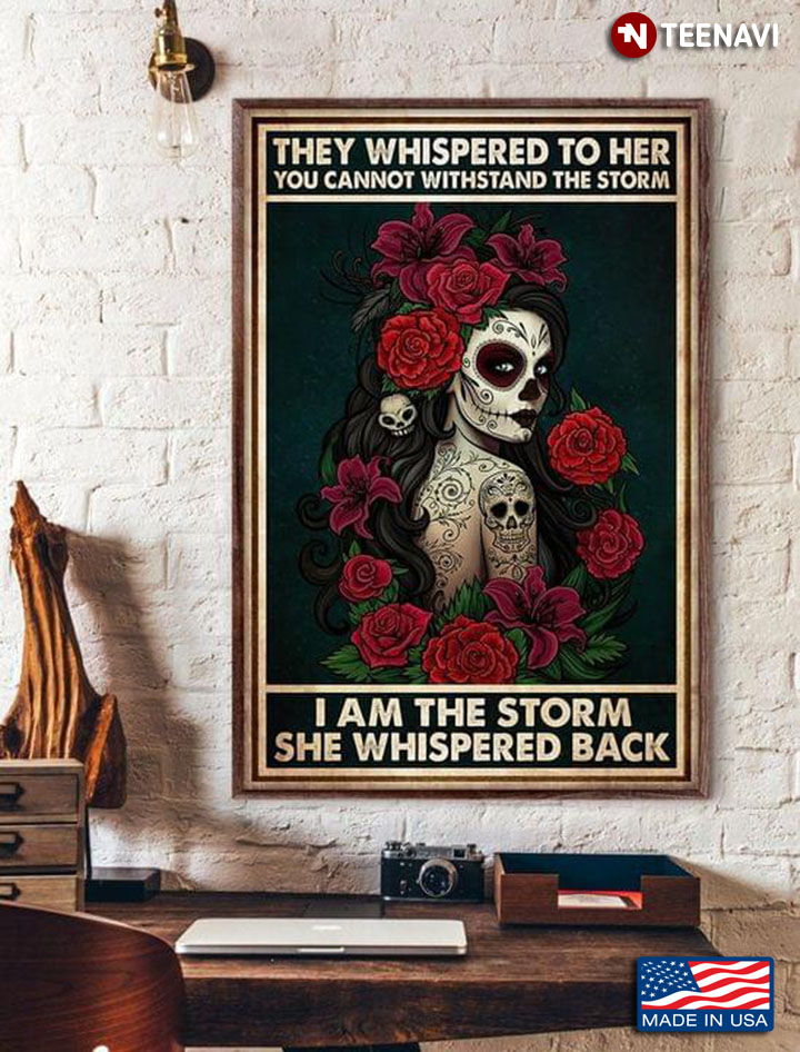 Vintage Floral Sugar Skull Girl Day Of The Dead They Whispered To Her You Cannot Withstand The Storm