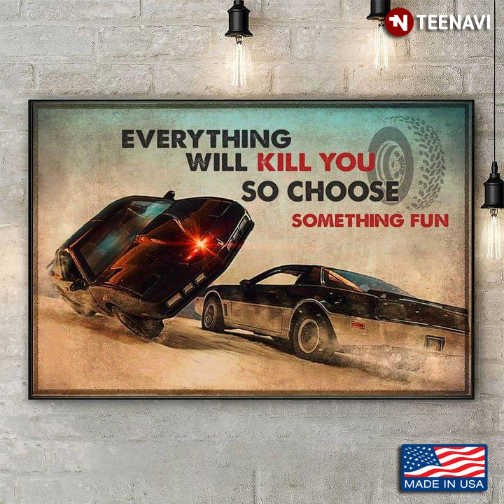 Vintage Two Cars Racing Everything Will Kill You So Choose Something Fun
