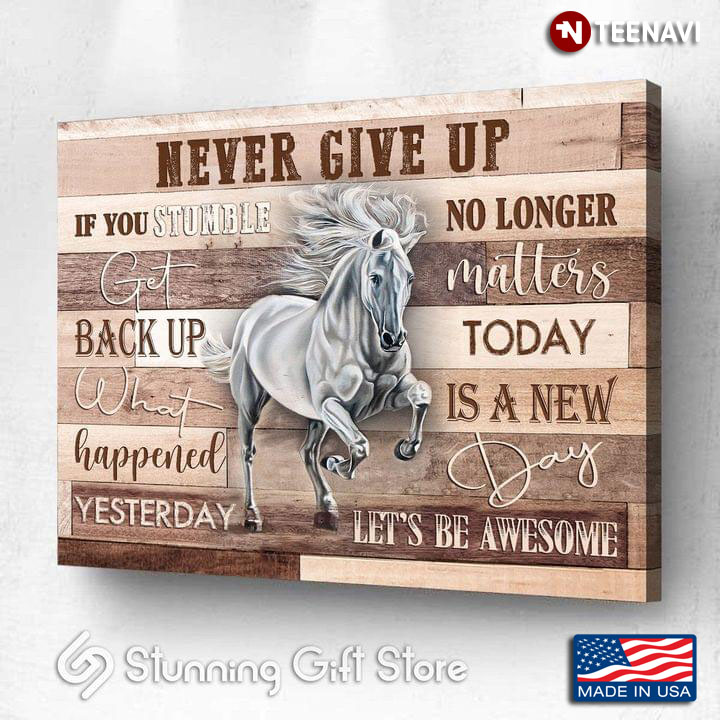 Vintage White Horse Let's Be Awesome Never Give Up If You Stumble Get Back Up