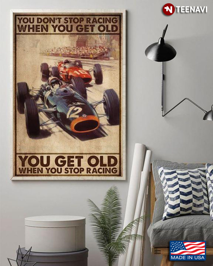 Vintage Auto Car Racing You Don’t Stop Racing When You Get Old, You Get Old When You Stop Racing