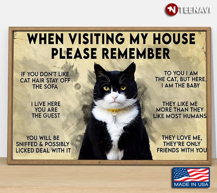 New Version Tuxedo Cat When Visiting My House Please Remember If You Don’t Like Cat Hair Stay Off The Sofa