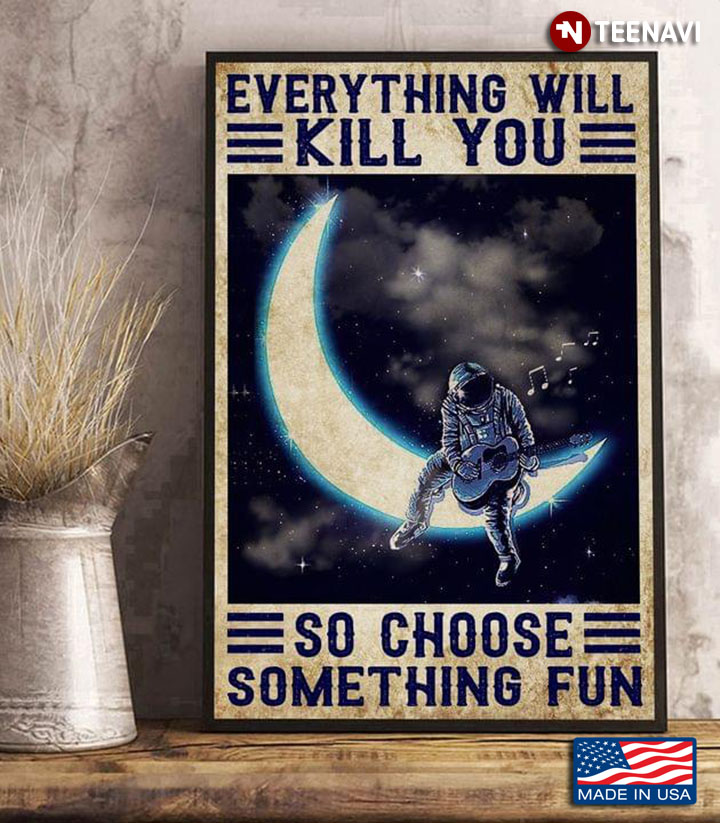 Vintage Astronaut Playing Guitar On Moon Everything Will Kill You So Choose Something Fun
