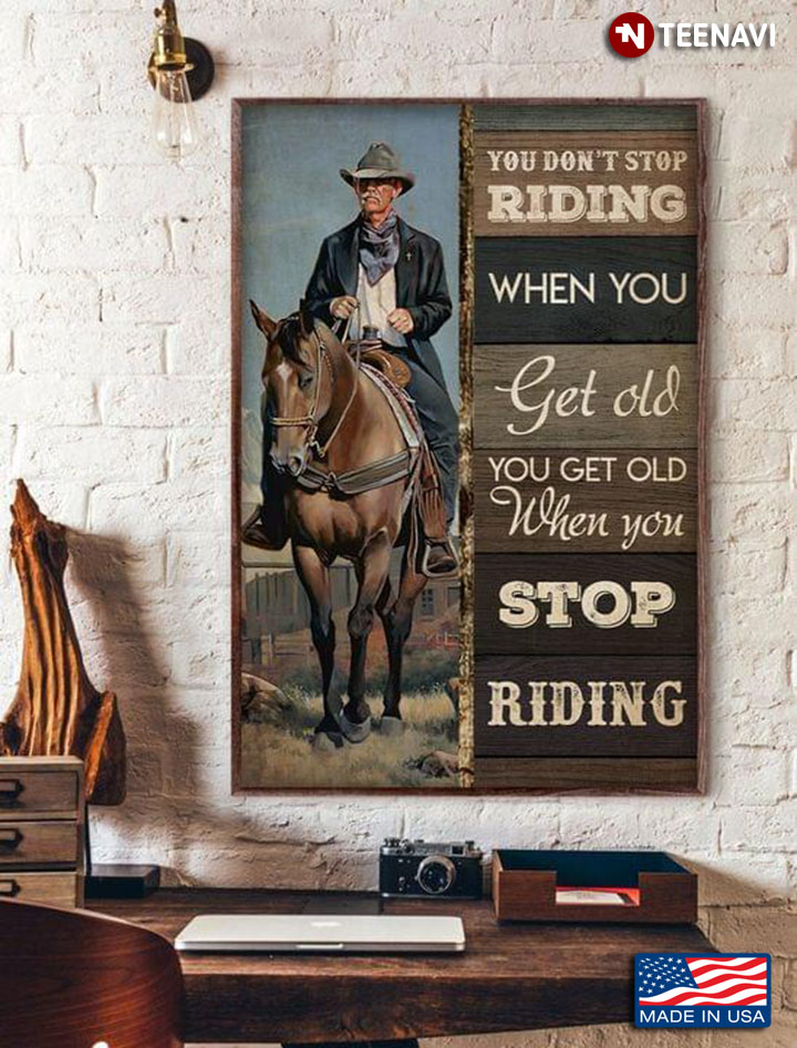 Vintage Old Equestrian You Don’t Stop Riding When You Get Old You Get Old When You Stop Riding
