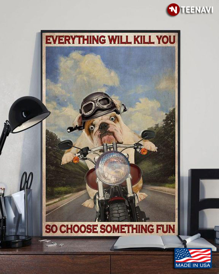 Vintage Bulldog With Funny Face Riding Motorcycle Everything Will Kill You So Choose Something Fun
