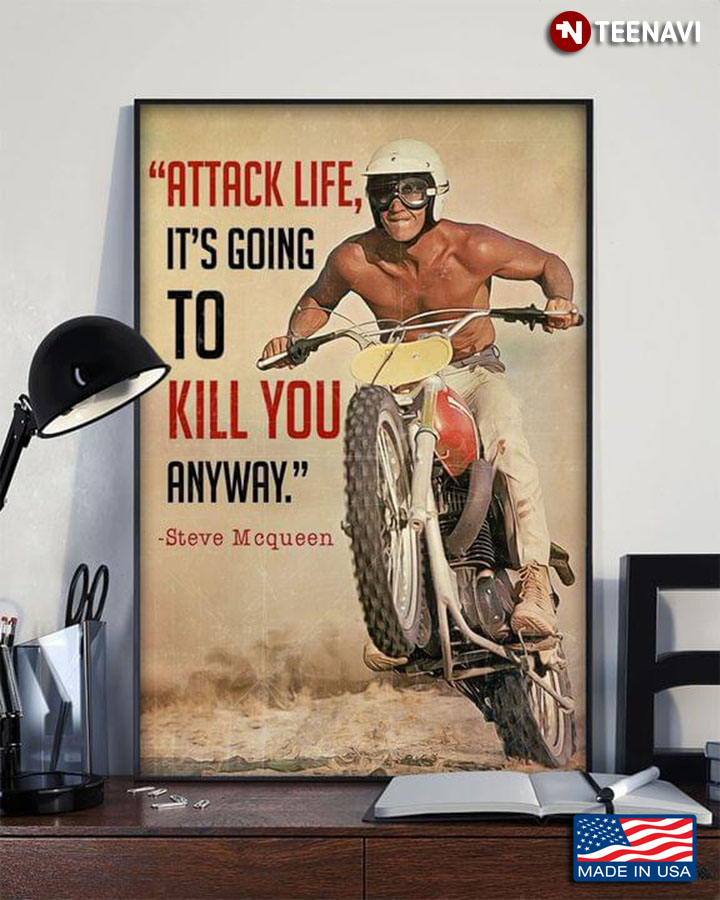 Vintage Steve Mcqueen "Attack Life, It’s Going To Kill You Anyway"