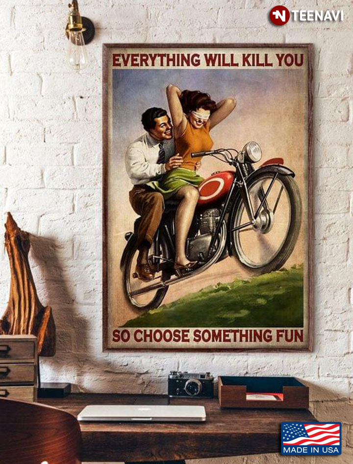 Vintage Motorcycle Couple Everything Will Kill You So Choose Something Fun
