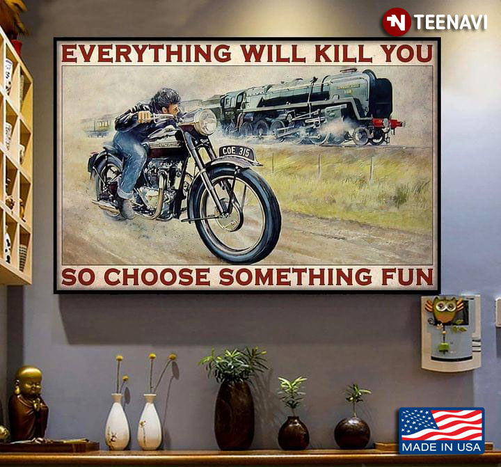 Vintage Bike And Train Racing Everything Will Kill You So Choose Something Fun