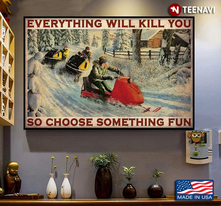 Vintage Snowmobile Racing Everything Will Kill You So Choose Something Fun