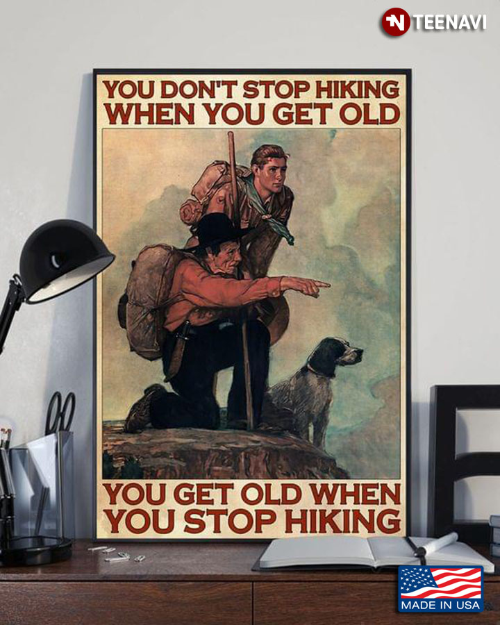 Vintage Hikers & Dog You Don’t Stop Hiking When You Get Old You Get Old When You Stop Hiking