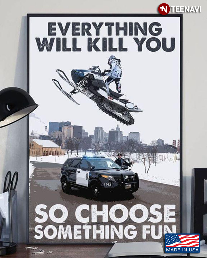 Vintage Snowmobile & Police Car Racing Everything Will Kill You So Choose Something Fun