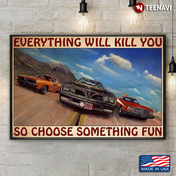 Vintage Pontiac Trans Am, General Lee & GranTorino Everything Will Kill You So Choose Something Fun