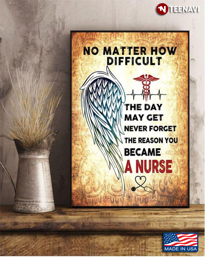 US Army Medical Corps Nurse No Matter How Difficult The Day May Get Never Forget The Reason You Became A Nurse