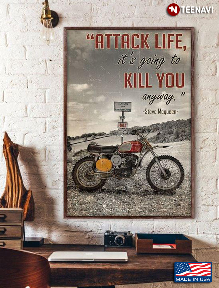 Vintage Classic Bike Steve Mcqueen "Attack Life, It’s Going To Kill You Anyway"