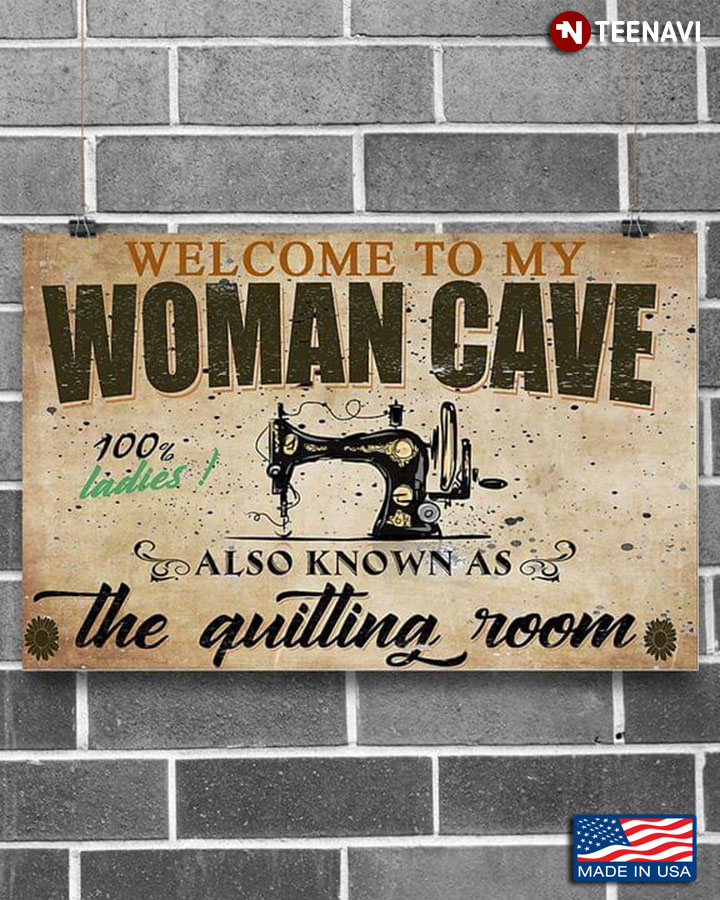 New Version Welcome To My Woman Cave Also Known As The Quilting Room