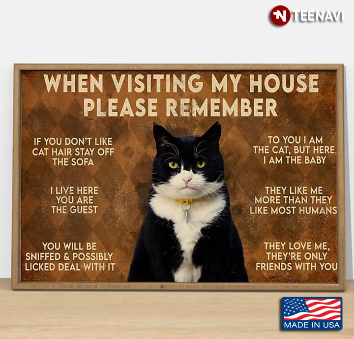 Brown Theme Tuxedo Cat When Visiting My House Please Remember If You Don’t Like Cat Hair Stay Off The Sofa