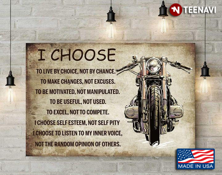 Vintage Motorcycle I Choose To Live By Choice, Not By Chance To Make Changes, Not Excuses