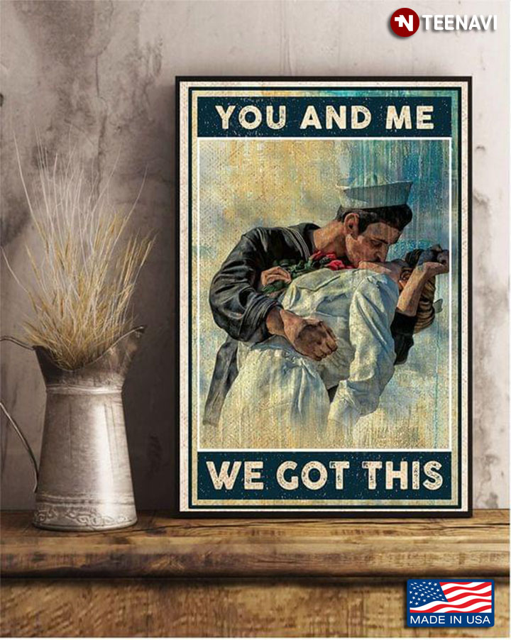 Vintage Soldier & Nurse Kissing You And Me We Got This