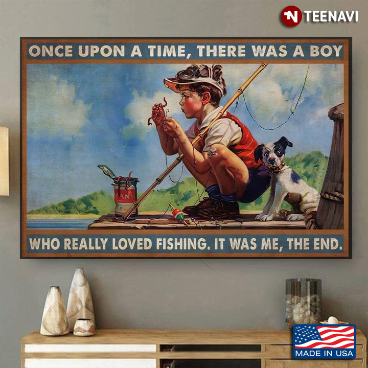 Vintage Boy & Dog Once Upon A Time, There Was A Boy Who Really Loved Fishing It Was Me, The End