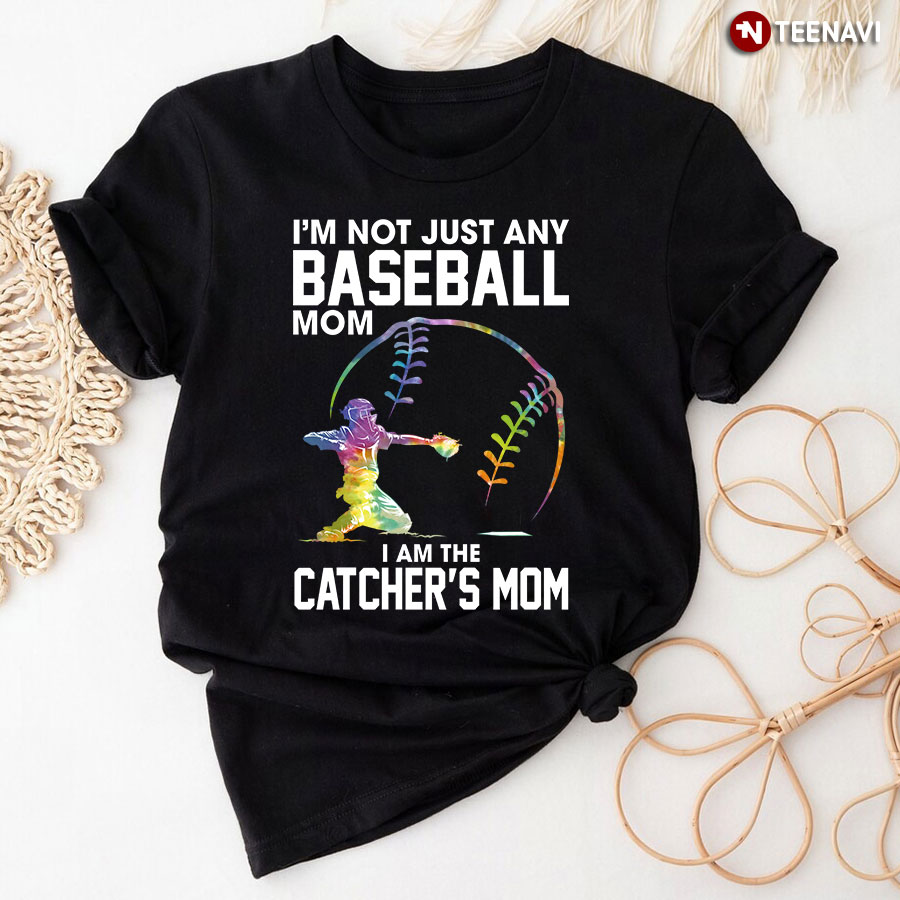 I'm Not Just Any Baseball Mom I Am The Catcher's Mom