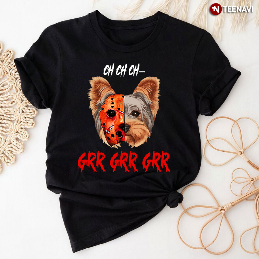 Ch Ch Ch Grr Grr Grr Jason Voorhees And Yorkshire Terrier T-Shirt