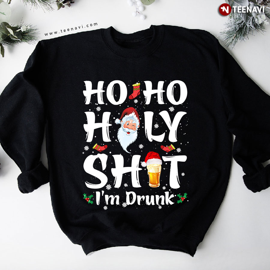 Ho Ho Holy Shit I'm Drunk Sweatshirt