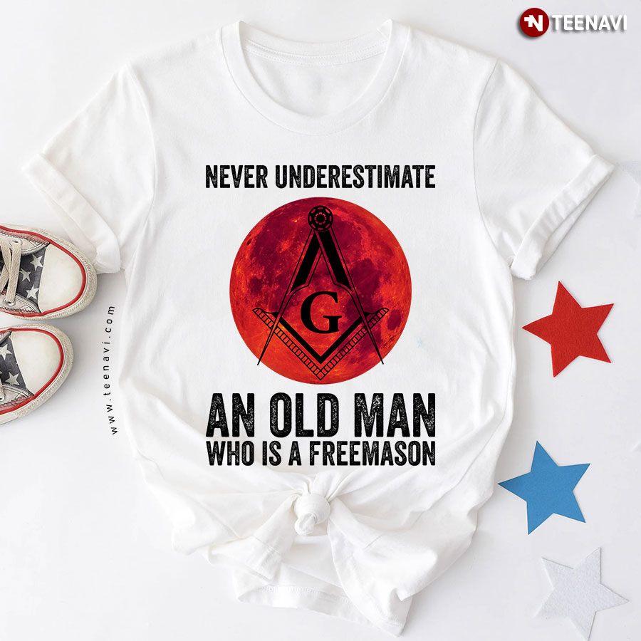Never Underestimate An Old Man  Who Is A Freemason T-Shirt