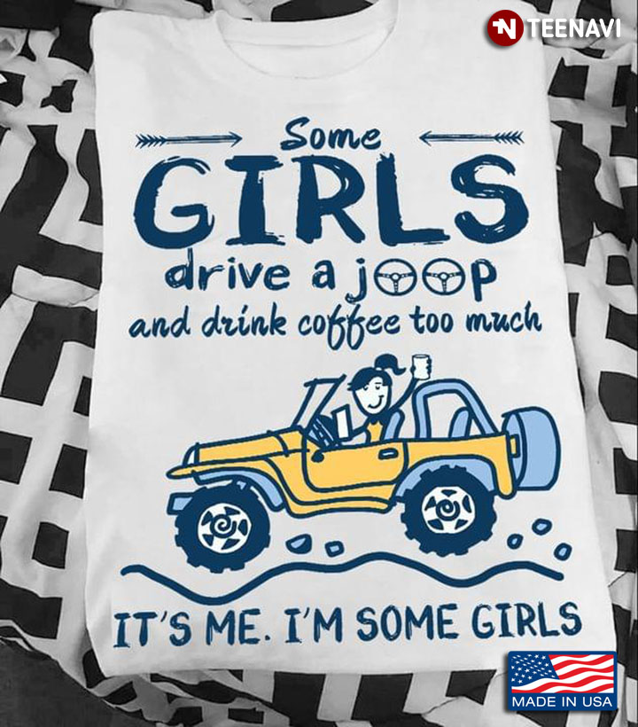 Hippie Some Girls Drive A Joop And Drink Coffee Too Much It's Me It's Some Girls