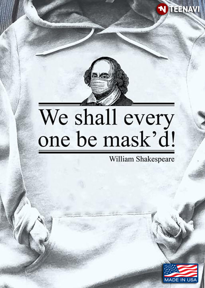 We Shall Everyone One Be Mask'd  William Shakepeare