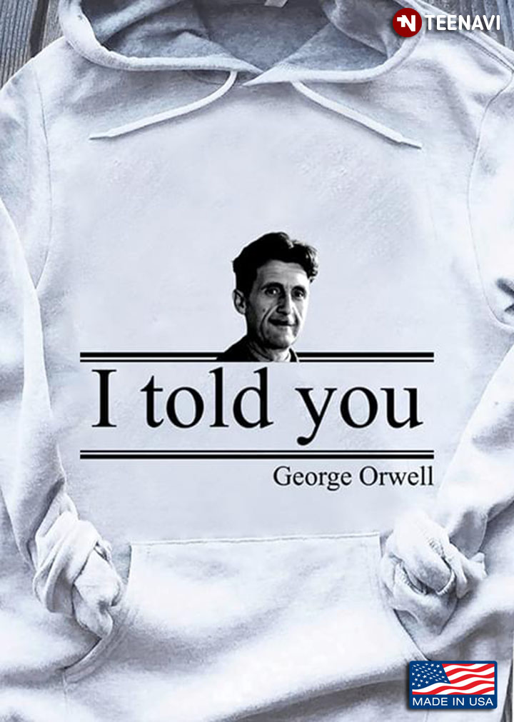 I Told You George Orwell