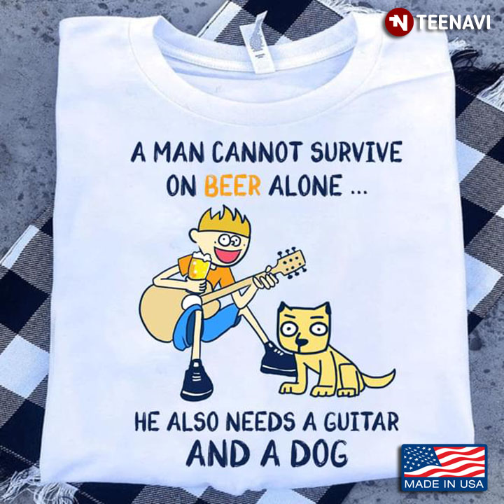A Man Cannot Survive On Beer Alone He Also Needs  A Guitar And A Dog