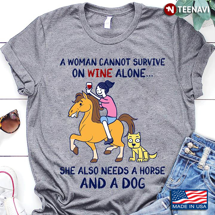A Woman Cannot Survive On Wine Alone She Also Needs  A Horse  And A Dog