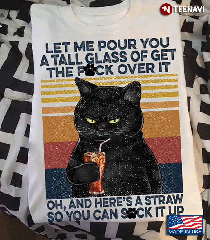 Black   Cat Let Me Pour You A Tall Glass Of Get The Fuck Over  Vintage