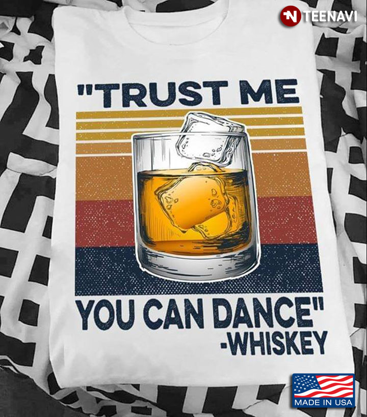 Trust Me You Can Dance Whiskey