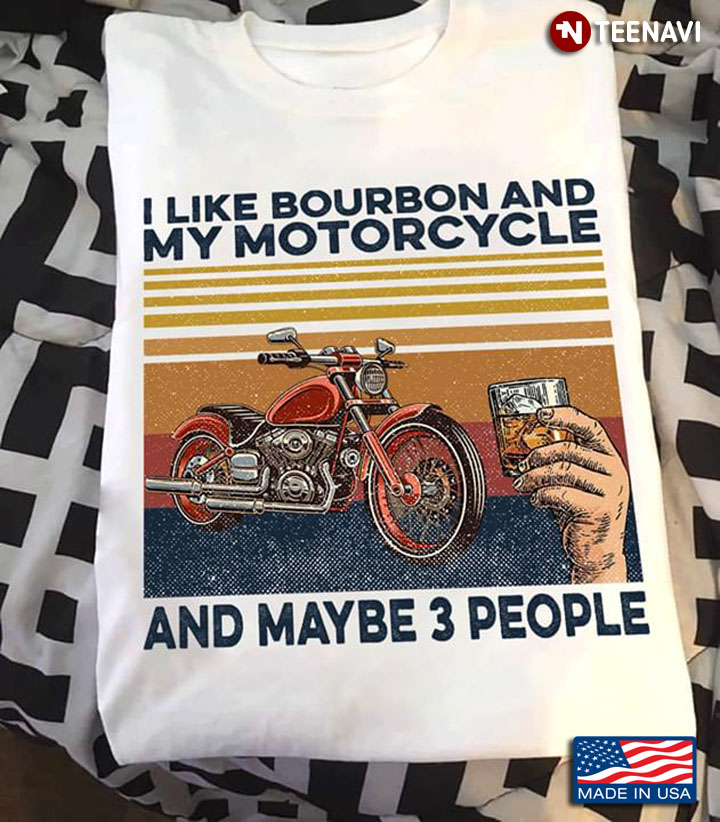 I Like Bourbon And My Motorcycle And May Be 3 People