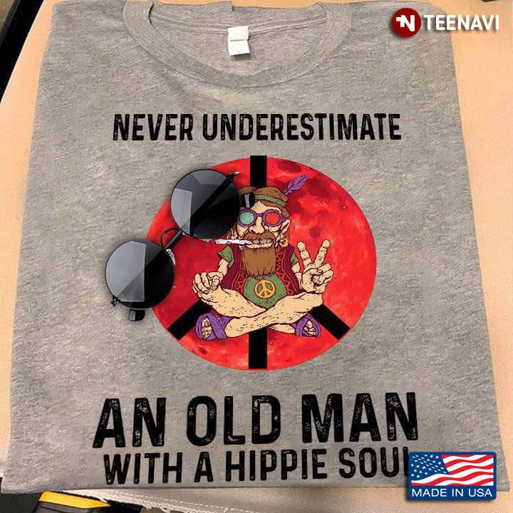 Never Underestimate An Old Man With A Hippie Soul
