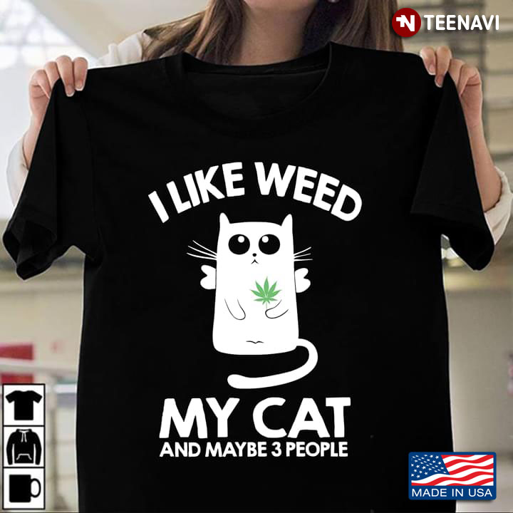 I Like Weed My Cat And Maybe 3 People