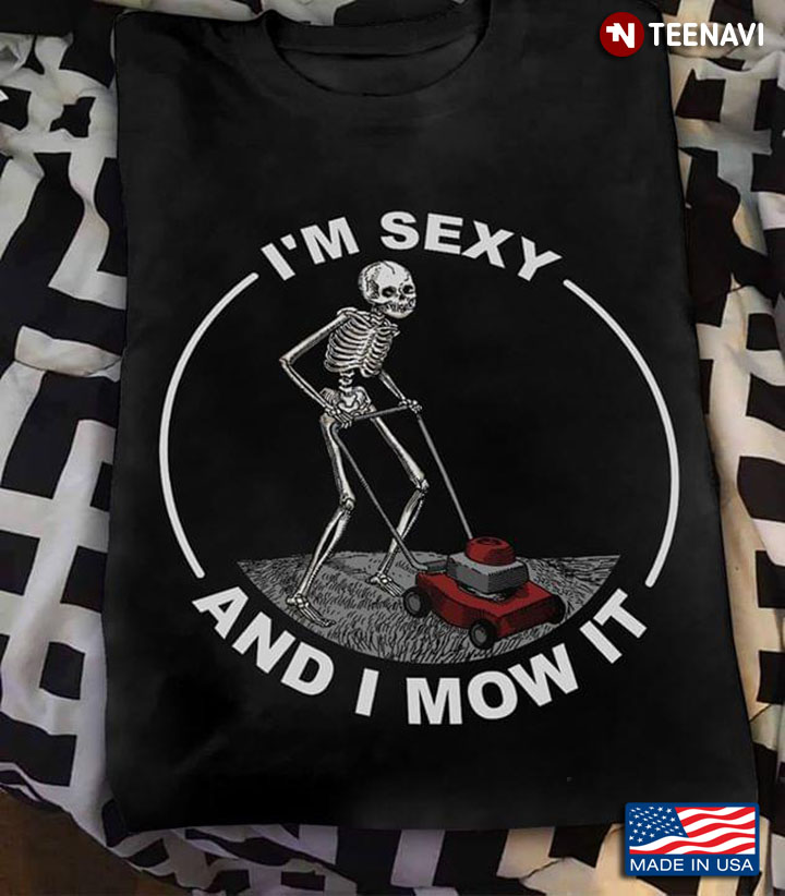 Skeleton Lawn Mower I'm Sexy And I Mow It