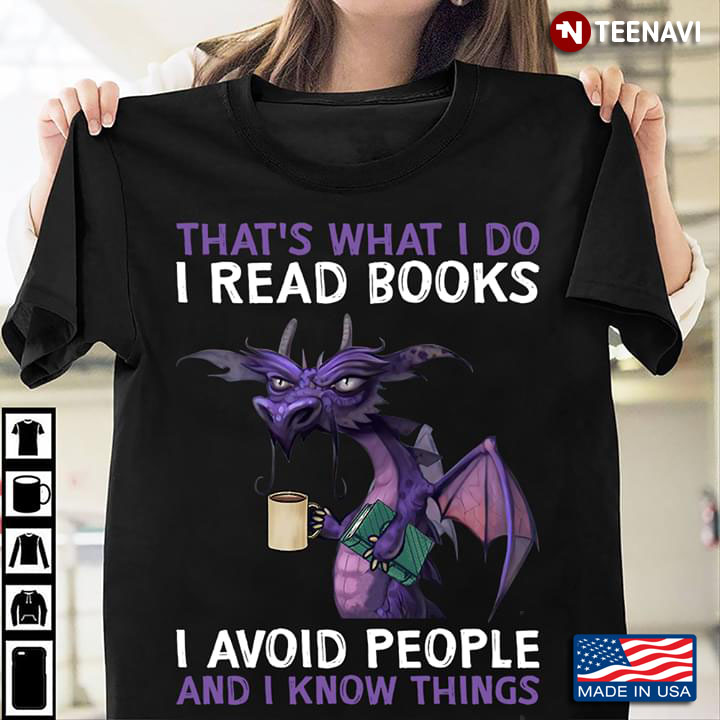 Dragon That's What I Do I Read Books I Avoid People And I Know Things