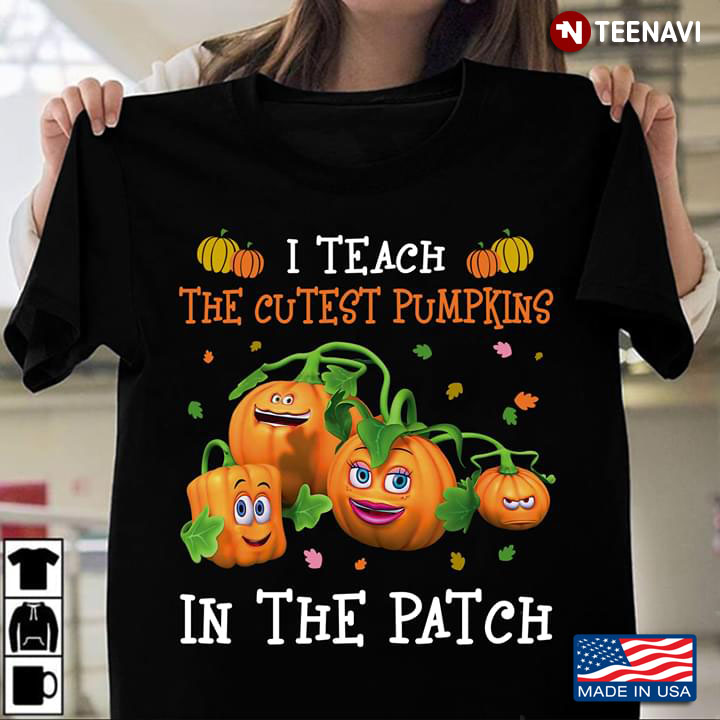 I Teach The Cutest Pumpkins In The Patch New Design