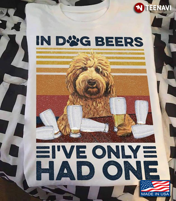 Poodle In Dog Beers I've Only Had One Vintage