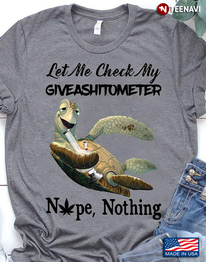 Weed Turtle Let Me Check My Giveashitometer Nope Nothing