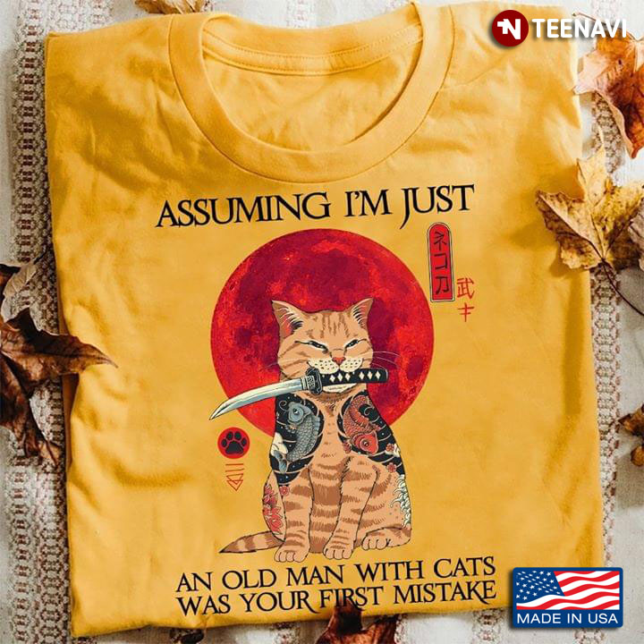 Assuming I'm Just An Old Man With Cats Was Your First Mistake