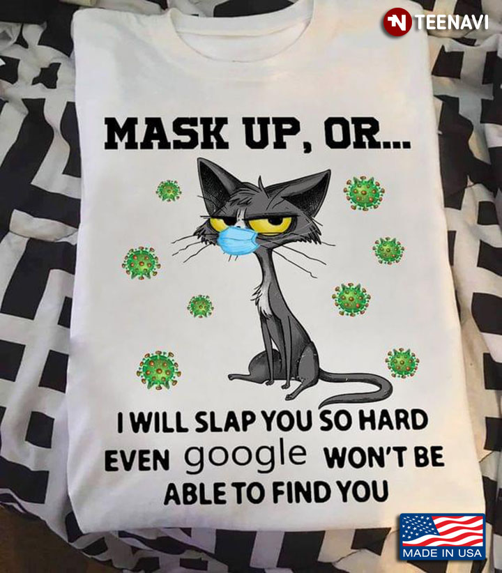 Cat Mask Up Or I Will Slap You So Hard Even Google Won't Be Able To Find You