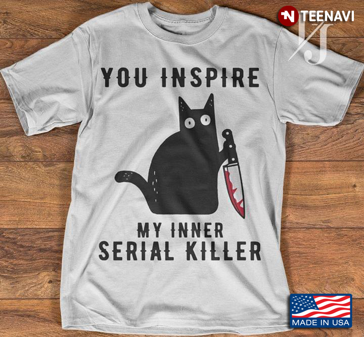 Black Cat With Knife  You Inspire My Inner Serial Killer New Design