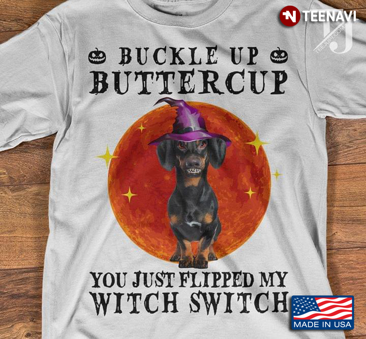 Dachshund Buckle Up Buttercup You Just Flipped My Witch Switch Halloween