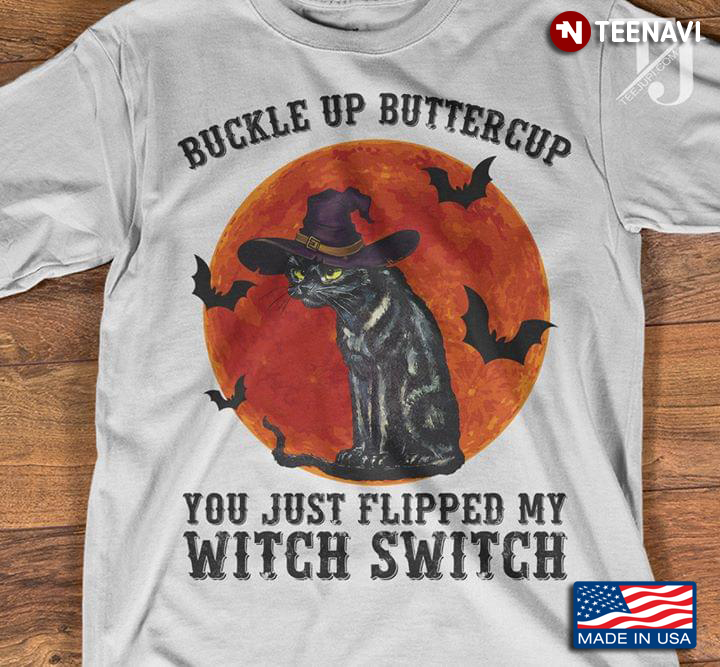 Witch Cat Buckle Up Buttercup You Just Flipped My Witch Switch New Design