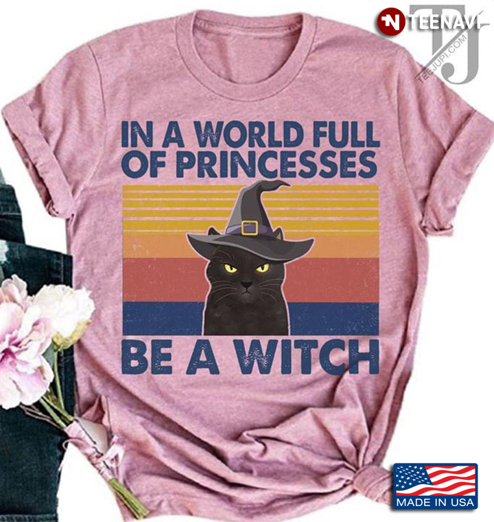 Witch Cat In A World Full Of Princesses Be A Witch Halloween