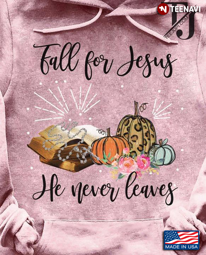 Pumpkin Thanksgiving Fall For Jesus He Never Leaves New Design